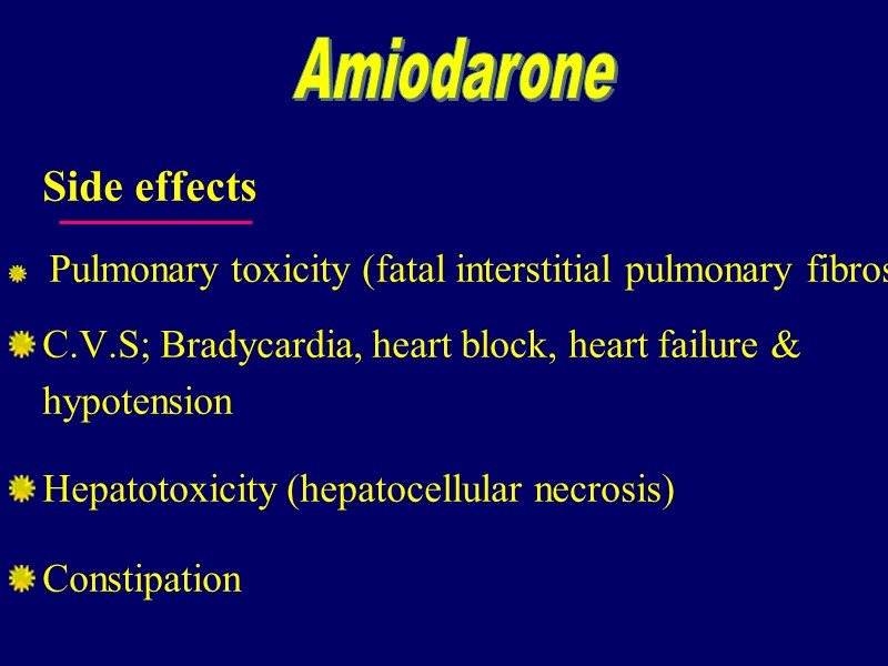 Side effects  Pulmonary toxicity (fatal interstitial pulmonary fibrosis) C.V.S; Bradycardia, heart block, heart